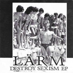Lärm ‎– Destroy Sexism EP